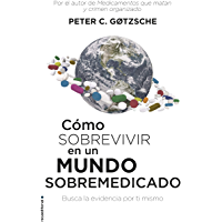Cómo sobrevivir en un mundo sobremedicado: Busca la evidencia por ti mismo (No Ficción)